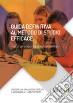 Guida definitiva al metodo di studio efficace. Test d'ammissione medico-sanitari libro