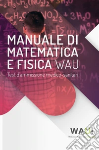 Manuale di matematica e fisica. Test d'ammissione medico-sanitari libro