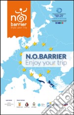 N.O. Barrier. Enjoy your trip. Ediz. italiana, inglese e tedesca