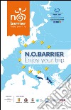N.O. Barrier. Enjoy your trip. Ediz. italiana, inglese e tedesca libro