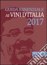 Guida essenziale ai vini d'Italia 2017 libro