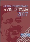 Guida essenziale ai vini d'Italia 2017 libro