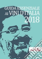 Guida essenziale ai vini d'Italia 2018. Ediz. italiana e inglese libro