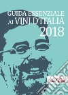 Guida essenziale ai vini d'Italia 2018. Ediz. italiana e inglese libro