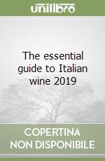 The essential guide to Italian wine 2019 libro