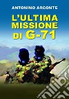 L'ultima missione di G-71 libro di Arconte Antonino Arconte Pinna G. (cur.)