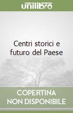 Centri storici e futuro del Paese libro