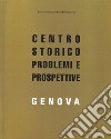 Genova. Centro storico problemi e prospettive libro