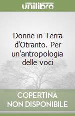 Donne in Terra d'Otranto. Per un'antropologia delle voci libro