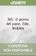 365. Il giorno del pane. Ediz. limitata libro