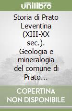 Storia di Prato Leventina (XIII-XX sec.). Geologia e mineralogia del comune di Prato Leventina. Con carta geologica libro