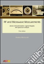 RF and microwave measurements device characterization, signal integrity and spectrum analysis libro