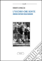 L'occhio che sente. Cinema e sintassi dello sguardo libro