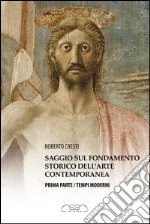 Saggio sul fondamento storico dell'arte contemporanea. Parte prima: tempi moderni libro