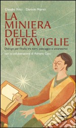 La miniera delle meraviglie. Dialogo per l'Italia tra torri, paesaggio e umanesimo