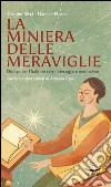 La miniera delle meraviglie. Dialogo per l'Italia tra torri, paesaggio e umanesimo libro