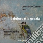 Il dolore e la grazia. Ediz. illustrata libro