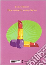 Due rossetti rosso fuoco libro