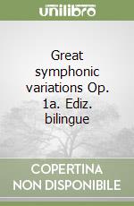 Great symphonic variations Op. 1a. Ediz. bilingue libro