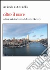 Oltre il mare. Salutato da Emerico Giachery libro