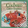 Il Colosseo e il Circo Massimo. Con gadget libro di Francia Massimiliano Leon R. (cur.)