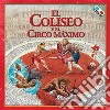 El Coliseo y el Circo Máximo. Con gadget libro di Francia Massimiliano Leon R. (cur.)