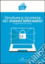 Struttura e sicurezza dei sistemi informatici. Fondamenti ICT e IT Security