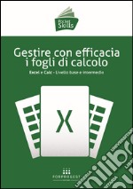 Gestire con efficacia i fogli di calcolo. Excel e Calc. Livello base e intermedio