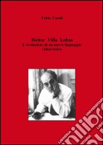 Heitor Villa Lobos. L'evoluzione di un nuovo linguaggio chitarristico