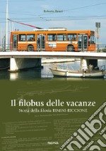 Il filobus delle vacanze. Storia della filovia Rimini-Riccione libro