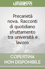 Precarietà nova. Racconti di quotidiano sfruttamento tra università e lavoro libro