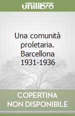 Una comunità proletaria. Barcellona 1931-1936 libro