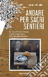 Andare per sacri sentieri. Fra i «capitelli verdi» di Monigo e i sogni diventati realtà della Cooperativa Solidarietà. Nuova ediz. Con Carta geografica libro