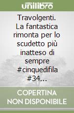 Travolgenti. La fantastica rimonta per lo scudetto più inatteso di sempre #cinquedifila #34 #coppaitalia #11 libro
