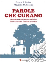 Parole che curano. L'empatia come buona medicina. Storie di malati, familiari e curanti