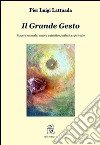 Il grande gesto. Piacere sessuale, amore autentico, intimità spirituale libro