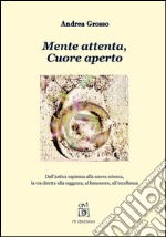 Mente attenta, cuore aperto. Dall'antica sapienza alla nuova scienza, la via diretta alla saggezza, al benessere, all'eccellenza libro