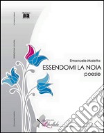 Essendomi la noia