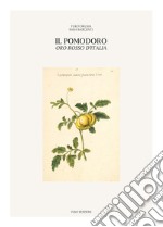 Il pomodoro, oro rosso d'Italia. Ediz. illustrata libro