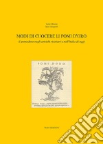 Modi di cuocere li pomi d'oro. Il pomodoro negli antichi ricettari e nell'Italia di oggi libro