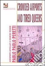 Crowded airports and tired queens-Aeroporti affollati e regine stanche. Ediz. bilingue libro