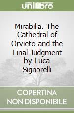 Mirabilia. The Cathedral of Orvieto and the Final Judgment by Luca Signorelli libro