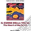 Il cuore della terra-The heart of the earth. Ediz. a spirale libro