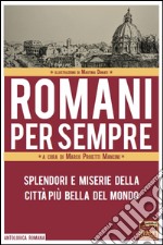 Romani per sempre. Splendori e miserie della città più bella del mondo libro