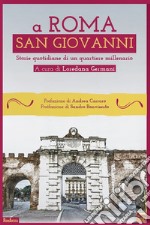 A Roma San Giovanni. Storie quotidiane di un quartiere millenario