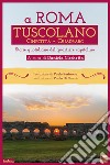 A Roma Tuscolano Cinecittà Quadraro. Storie quotidiane del quartiere capitolino libro