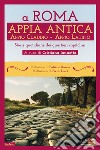A Roma. Appia Antica. Appio Claudio-Appio Latino. Storie quotidiane dei quartieri capitolini libro