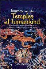 Journey into the temples of humankind. The extraordinary, subterranean work of art dedicated to spirituality, harmony and beauty libro