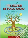 I tre segreti del bosco sacro. Ispirato a il Mito di Etulte di Falco Tarassaco. Con CD-Audio libro