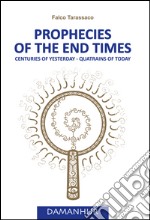 Prophecies of the end times. Centuries of yesterday, quatrains of today libro